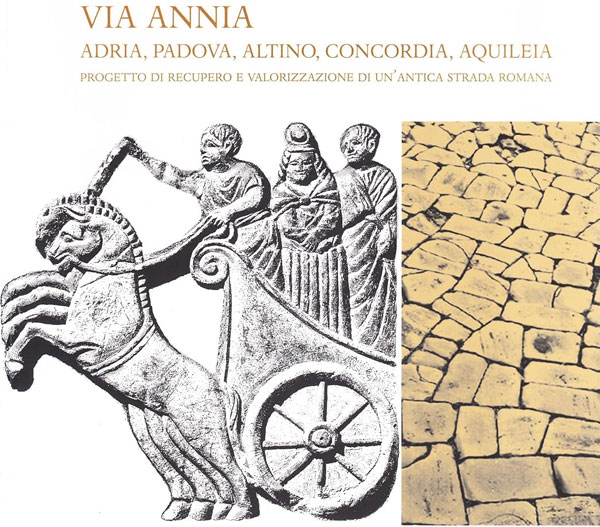Via Annia. Adria, Padova, Altino, Concordia, Aquileia. Progetto di recupero e valorizzazione di un'antica strada romana